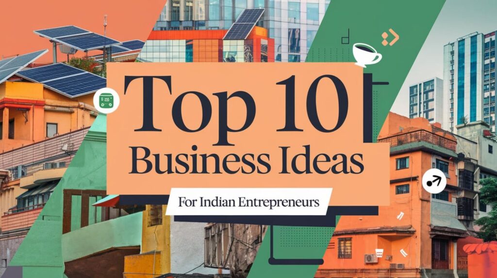 Top 10 Business Ideas for Indian Entrepreneurs