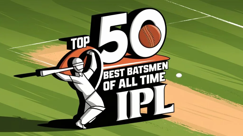 Top 50 Best Batsmen of All time IPL